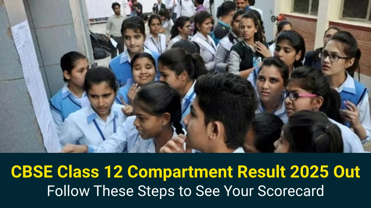 CBSE Class 12 Compartment Result 2025 Out, Follow These Steps to See Your Scorecard.webp